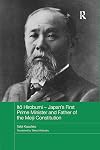 Itō Hirobumi &ndash; Japan's First Prime Minister and Father of the Meiji Constitution (Routledge Studies in the Modern History of Asia)