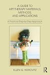 A guide to art therapy materials, methods, and applications : a practical step-by-step approach
