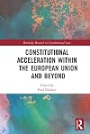 Constitutional Acceleration within the European Union and Beyond (Routledge Research in Constitutional Law)