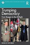 Trumping Democracy: From Reagan to the Alt-Right