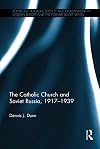 The Catholic Church and Soviet Russia, 1917-39