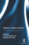 Subjects, citizens and law : colonial and independent India.