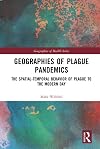 Geographies of Plague Pandemics: The Spatial-Temporal Behavior of Plague to the Modern Day (Geographies of Health Series)