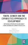 Youth, Gender and the Capabilities Approach to Development: Rethinking Opportunities and Agency from a Human Development Perspective (Routledge Explorations in Development Studies)