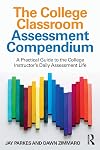 The College Classroom Assessment Compendium: A Practical Guide to the College Instructor’s Daily Assessment Life