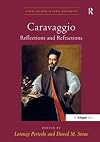 Caravaggio: Reflections and Refractions (Visual Culture in Early Modernity)