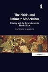 The Nabis and Intimate Modernism : Painting and the Decorative at the Fin-de-Siecle