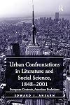 Urban confrontations in literature and social science, 1848-2001 : European contexts, American evolutions