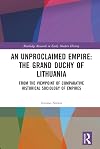 An unproclaimed empire : the Grand Duchy of Lithuania : from the viewpoint of comparative historical sociology of empires