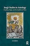 Jung’s Studies in Astrology: Prophecy, Magic, and the Qualities of Time
