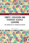 Equity, Exclusion and Everyday Science Learning: The Experiences of Minoritised Groups (Routledge Research in Education)