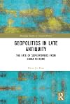 Geopolitics in Late Antiquity: The Fate of Superpowers from China to Rome (Routledge Studies in Ancient History)