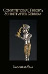 Constitutional Theory: Schmitt after Derrida (Birkbeck Law Press)