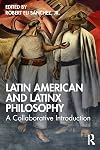 Latin American and Latinx Philosophy: A Collaborative Introduction