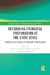 Reforming Principal Preparation at the State Level: Perspectives on Policy Reform from Illinois (Routledge Research in Education Policy and Politics)