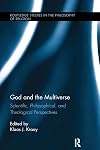 God and the Multiverse: Scientific, Philosophical, and Theological Perspectives (Routledge Studies in the Philosophy of Religion)