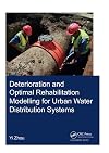 Deterioration and Optimal Rehabilitation Modelling for Urban Water Distribution Systems (IHE Delft PhD Thesis Series)