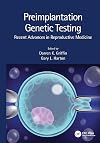 Preimplantation Genetic Testing: Recent Advances in Reproductive Medicine