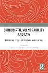 Childbirth, vulnerability and law : exploring issues of violence and control