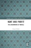 Kant and Parfit: The Groundwork of Morals (Routledge Studies in Ethics and Moral Theory)