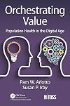 Orchestrating Value: Population Health in the Digital Age (HIMSS Book Series)