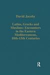 Latins, Greeks and Muslims: Encounters in the Eastern Mediterranean, 10th-15th Centuries (Variorum Collected Studies)