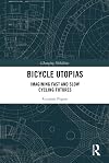 Bicycle Utopias: Imagining Fast and Slow Cycling Futures