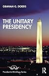 The Unitary Presidency (Presidential Briefings Series)