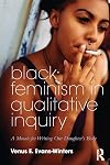 Black Feminism in Qualitative Inquiry: A Mosaic for Writing Our Daughter's Body (Futures of Data Analysis in Qualitative Research)