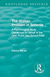 The Human Problem in Schools (1938): A Psychological Study Carried out on Behalf of the Girls' Public Day School Trust (Routledge Revivals)