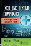 Excellence beyond compliance : establishing a medical device quality system