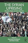 The Syrian Uprising: Domestic Origins and Early Trajectory (Routledge/ St. Andrews Syrian Studies Series)