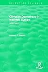 Christian Democracy in Western Europe 1820-1953 (Routledge Revivals)