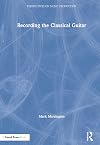 Recording the Classical Guitar (Perspectives on Music Production)