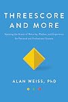 Threescore and More: Applying the Assets of Maturity, Wisdom, and Experience for Personal and Professional Success