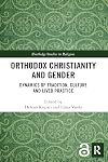 Orthodox Christianity and Gender: Dynamics of Tradition, Culture and Lived Practice (Routledge Studies in Religion)