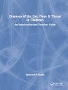 Diseases of the Ear, Nose & Throat in Children: An Introduction and Practical Guide