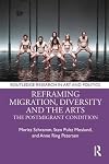 Reframing Migration, Diversity and the Arts: The Postmigrant Condition (Routledge Research in Art and Politics)
