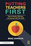 Putting Teachers First: How to Inspire, Motivate, and Connect with Your Staff (Eye on Education)
