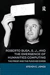Roberto Busa, S. J., and the Emergence of Humanities Computing: The Priest and the Punched Cards