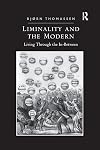 Liminality and the Modern: Living Through the In-Between