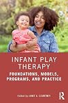 Infant Play Therapy: Foundations, Models, Programs, and Practice