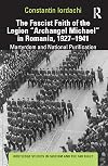 The Fascist Faith of the Legion "Archangel Michael" in Romania, 1927–1941 (Routledge Studies in Fascism and the Far Right)