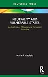 Neutrality and Vulnerable States: An Analysis of Afghanistanβs Permanent Neutrality