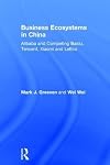 Business ecosystems in China : Alibaba and competing Baidu, Tencent, Xiaomi and Leeco