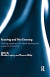 Knowing and Not Knowing: Thinking psychosocially about learning and resistance to learning