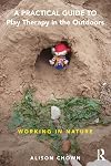 A practical guide to play therapy in the outdoors : working in nature