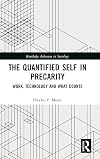 The Quantified Self in Precarity: Work, Technology and What Counts (Routledge Advances in Sociology)