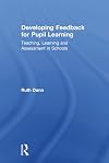 Developing feedback for pupil learning : teaching, learning and assessment in schools