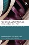 Thinking about science, reflecting on art : bringing aesthetics and philosophy of science together